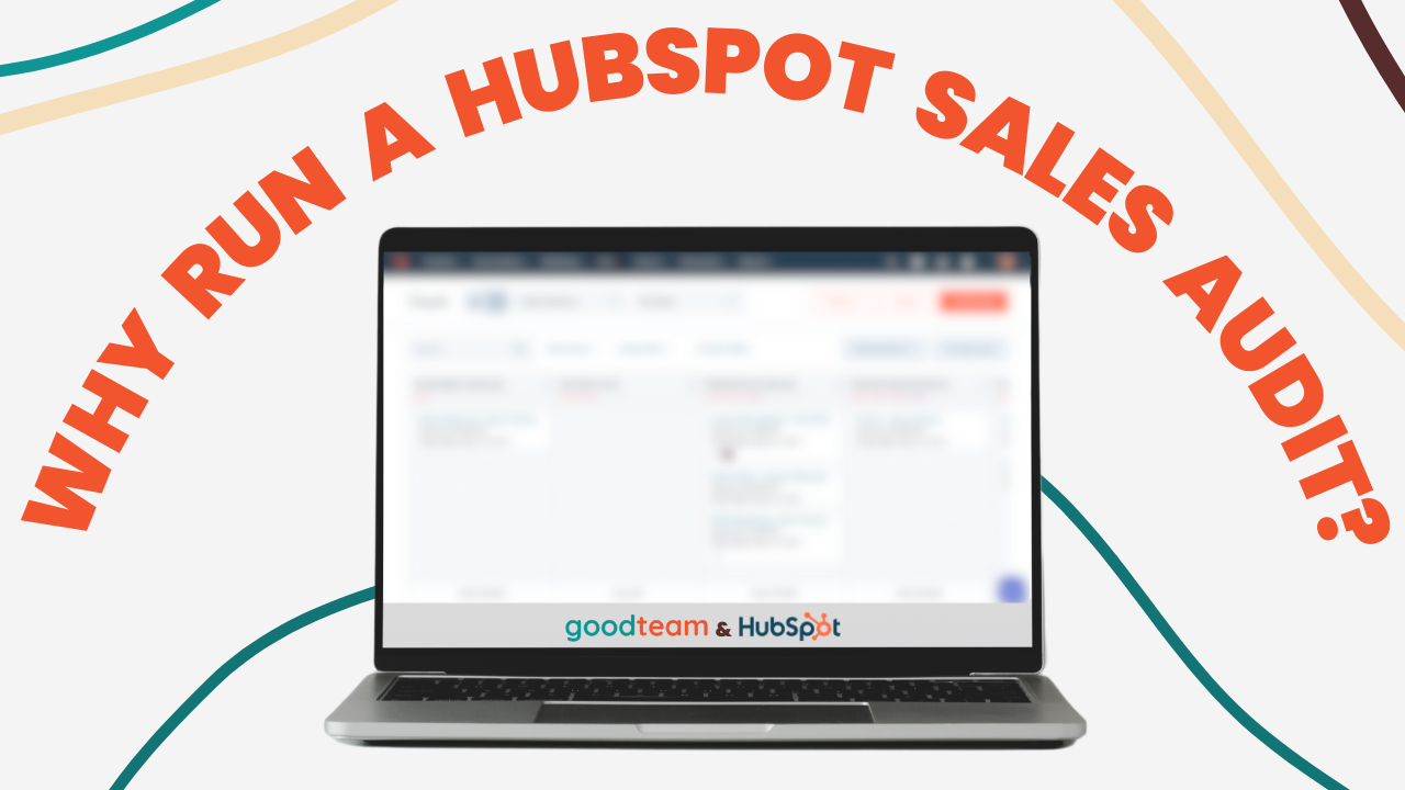 why-should-i-run-a-hubspot-sales-audit-good-team-a-hubspot-agency